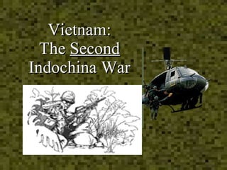 Vietnam: The  Second  Indochina War 