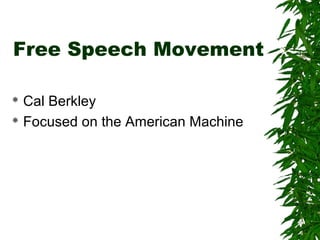 Free Speech Movement
 Cal Berkley
 Focused on the American Machine
 