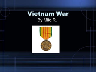 Vietnam War
By Milo R.
 