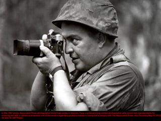 In this 1967 photo, Associated Press photographer Horst Faas works in Vietnam. Faas, a prize-winning combat photographer who carved out new standards for
covering war with a camera and became one of the world’s legendary photojournalists in nearly half a century with The Associated Press, died Thursday May 10, 2012.
He was 79. (AP Photo)
 
