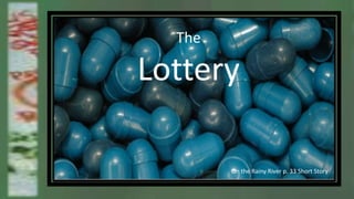 The
Lottery
On the Rainy River p. 33 Short Story
 