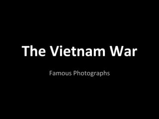 The Vietnam War
   Famous Photographs
 