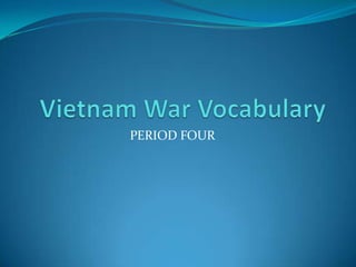 Vietnam War Vocabulary PERIOD FOUR 