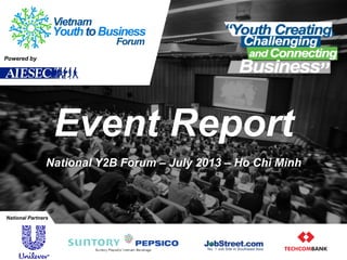Event Report
National Y2B Forum – July 2013 – Ho Chi Minh
Powered by
National Partners
 