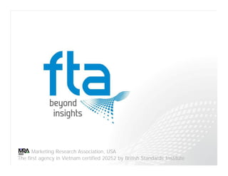 The first agency in Vietnam certified 20252 by British Standards Institute
Marketing Research Association, USA
 