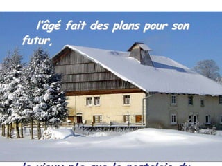 l’âgé fait des plans pour son
futur,
 