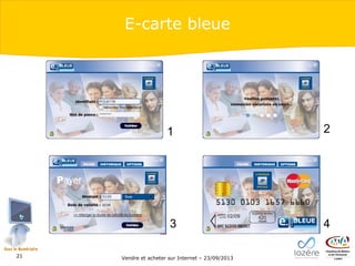E-carte bleue

1

3
21

2

4

Vendre et acheter sur Internet – 23/09/2013

 