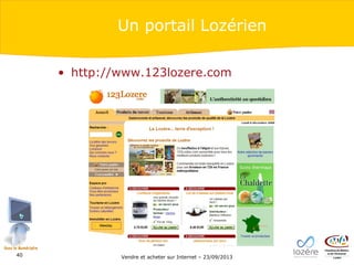 Un portail Lozérien
• http://www.123lozere.com

40

Vendre et acheter sur Internet – 23/09/2013

 