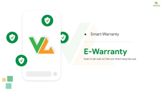 ● Smart Warranty
E-Warranty
Quản trị sản xuất và Chăm sóc Khách hàng hiệu quả
 