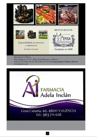 Restaurante La Pepica
Paseo Neptuno 2, 6 y 8 – Playa de la Malvarrosa – Valencia
Telf.: 96 371 03 66, 96 371 20 53 Fax: 96 371 42 00 Especialidad en Paellas y Mariscos
www.lapepica.com/




                                            10
 