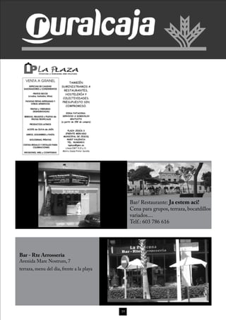 Bar/ Restaurante: Ja estem aci!
                                                Cena para grupos, terraza, bocatdillos
                                                variados....
                                                Telf.: 603 786 616




Bar - Rte Arrosseria
Avenida Mare Nostrum, 7
terraza, menu del dia, frente a la playa




                                           19
 