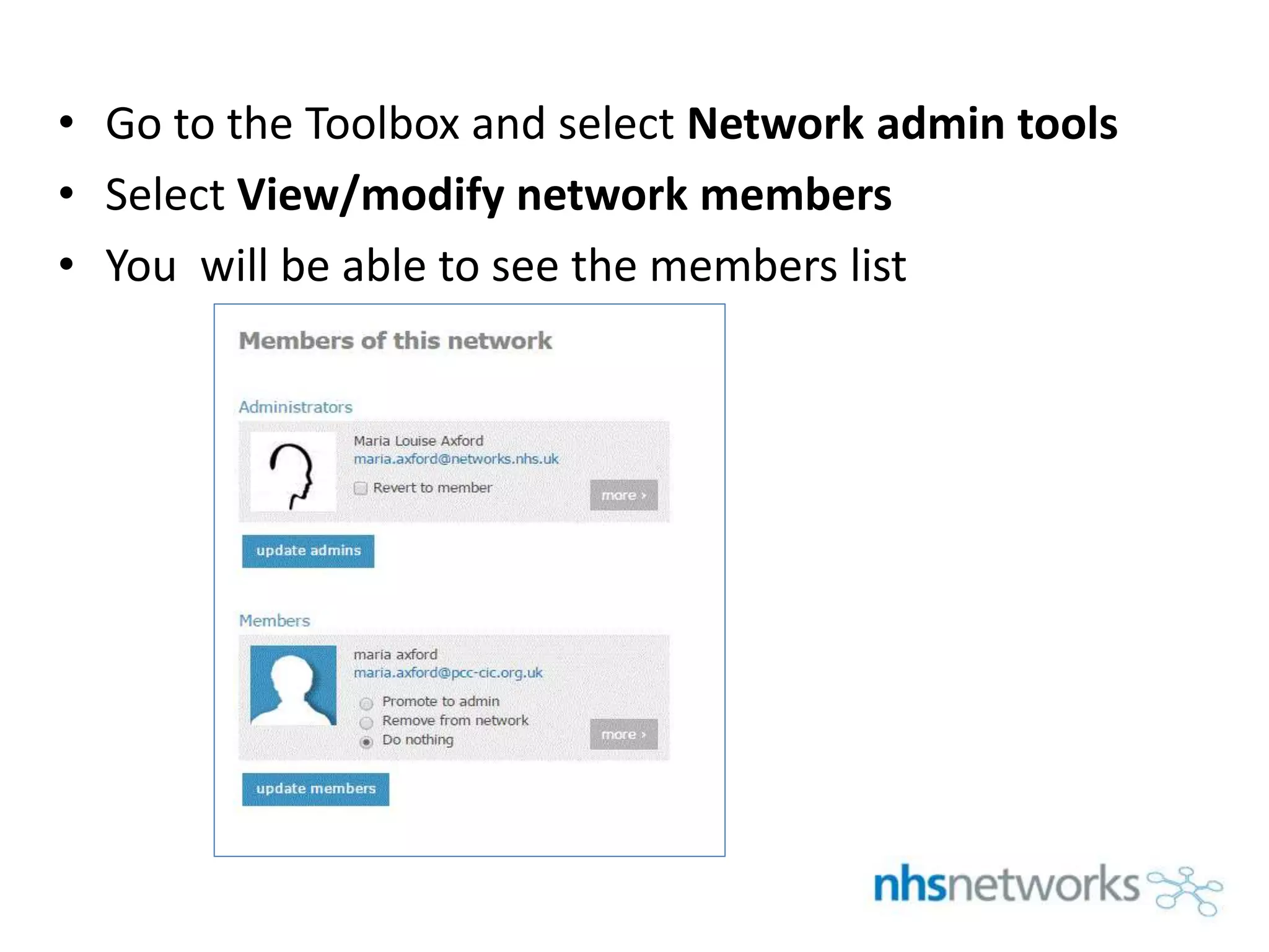 • Go to the Toolbox and select Network admin tools
• Select View/modify network members
• You will be able to see the members list