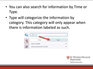 • You can also search for information by Time or
Type.
• Type will categorize the information by
category. This category will only appear when
there is information labeled as such.
 