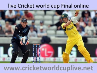 live Cricket world cup Final online
www.cricketworldcuplive.net
 