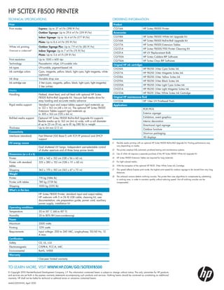 Print
Print modes Express: Up to 37 m²/hr (398 ft²/hr)
Outdoor Signage: Up to 29.6 m²/hr (319 ft²/hr)
Indoor Signage: Up to 16.4 m²/hr (177 ft²/hr)
Photo: Up to 8.6 m²/hr (93 ft²/hr)
White ink printing Outdoor Signage Plus: Up to 7.9 m²/hr (85 ft2
/hr)
Overcoat or undercoat(3
Indoor Signage: Up to 7 m²/hr (75 ft2
/hr)
Photo: Up to 3.6 m²/h (39 ft2
/hr)
Print resolution Up to 1200 x 600 dpi
Technology Piezoelectric inkjet, UV-curable inks
Ink types UV-curable, pigment-based ink
Ink cartridge colors Cyan, magenta, yellow, black, light cyan, light magenta, white
(optional)
Ink drop Variable drop size
Ink cartridge size 3 liter (cyan, magenta, yellow, black, light cyan, light magenta)
2 liter (white)
Media
Handling Flatbed, sheet feed, and roll feed with optional HP Scitex
FB500 Roll-to-Roll Upgrade Kit. Vacuum belt media drive for
easy loading and accurate media advance
Rigid media support Standard input and output tables support rigid materials up
to 122 x 163 cm (48 x 64 in). The optional HP Scitex FB500
Extension Tables support rigid materials up
to 305 x 163 cm (120 x 64 in)
Roll-fed media support Optional HP Scitex FB500 Roll-to-Roll Upgrade Kit supports
flexible media up to 163 cm (64 in) wide, with a roll diameter
of up to 23 cm (9 in), up to 81 kg (180 lb) in weight
Thickness Up to 64 mm (2.5 in)
Connectivity
Interfaces (standard) Fast Ethernet (100 Base-T) with TCP/IP protocol and DHCP
support
UV energy source
Dual shuttered UV lamps. Independent user-selectable control
of shutter aperture and of three lamp power levels.
Dimensions (w x d x h)
Printer 325 x 142 x 152 cm (128 x 56 x 60 in)
Printer with standard
tables
325 x 282 x 152 cm (128 x 111 x 60 in)
Shipping 363 x 170 x 183 cm (143 x 67 x 72 in)
Weight
Printer 719 kg (1586 lb)
Printer with tables 789 kg (1739 lb)
Shipping 1050 kg (2315 lb)
What’s in the box
HP Scitex FB500 Printer; standard input and output tables;
HP webcam with 5 m (16 ft) USB cable; cleaning kit; user
documentation; site preparation guide; power cord; auxiliary
power supply; installation kit
Operating conditions
Temperature 20 to 30° C (68 to 85º F)
Humidity 20 to 80% RH (non-condensing)
Power
Maximum 2500 watts
Printing 1219 watts
Requirements Input voltage: 200 to 240 VAC, single-phase, 50/60 Hz, 12
A max
Certification
Safety CE, UL, c-UL
Electromagnetic CISPR-A, FCC-A, MIC
Environmental RoHS, WEEE
Warranty
One-year limited warranty
© Copyright 2010 Hewlett-Packard Development Company, L.P. The information contained herein is subject to change without notice. The only warranties for HP products
and services are set forth in the express warranty statements accompanying such products and services. Nothing herein should be construed as constituting an additional
warranty. HP shall not be liable for technical or editorial errors or omissions contained herein.
4AA0-2251ENW, April 2010
To learn more, visit www.hp.com/go/scitexfb500
TECHNICAL SPECIFICATIONS ORDERING INFORMATION
Product
CQ114A HP Scitex FB500 Printer
Accessories
CQ118A HP Scitex FB500 White Ink Upgrade Kit
CQ116A HP Scitex FB500 Roll-to-Roll Upgrade Kit
CQ117A HP Scitex FB500 Extension Tables
CQ121A HP Scitex FB500/950 Printer Cleaning Kit
CH231A HP UV Replacement Bulb
CQ755A HP Scitex Caldera RIP Software
CQ756A HP Scitex Onyx RIP Software
Original HP ink cartridges
CH216A HP FB250 3-liter Cyan Scitex Ink
CH217A HP FB250 3-liter Magenta Scitex Ink
CH218A HP FB250 3-liter Yellow Scitex Ink
CH219A HP FB250 3-liter Black Scitex Ink
CH220A HP FB250 3-liter Light Cyan Scitex Ink
CH221A HP FB250 3-liter Light Magenta Scitex Ink
CQ123A HP FB251 2-liter White Scitex Ink Cartridge
Original HP maintenance fluid
CH122A HP 1-liter UV Printhead Flush
Applications
POP/POS
Exterior signage
Exhibition, event graphics
Interior decoration
Directional rigid signage
Outdoor furniture
Short-run packaging
3D displays
HP SCITEX FB500 PRINTER
(1 	 Flexible media printing with an optional HP Scitex FB500 Roll-to-Roll Upgrade Kit. Printing performance may
vary depending on media.
(2	 The printer employs fully automatic printhead testing and maintenance systems.
(3 	 Use of white ink requires a separate purchase of the HP Scitex FB500 White Ink Upgrade Kit.
(4 	 HP Scitex FB500 Extension Tables are required for long materials.
(5 	 For light colored media.
(6 	 With the exception of the optional HP FB251 2-liter White Scitex Ink Cartridge.
(7 	 This speed reflects Express print mode, the highest print speed for outdoor signage to be viewed from very long
distances.
(8	 The onboard camera detects misfiring nozzles. The printer then uses algorithms to compensate by substituting
in working ones, in order to maintain quality without reducing speed. Not all misfiring nozzles can be
compensated.
 