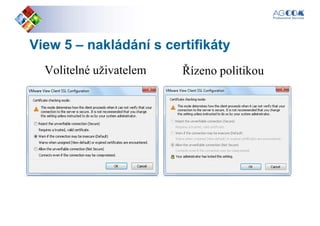 ViewView 55 –– nakládání s certifikátynakládání s certifikáty
Volitelné uživatelem Řízeno politikouVolitelné uživatelem Řízeno politikou
 