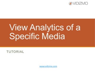 View Analytics of a
Specific Video
TUTORIAL

www.vidizmo.com

 