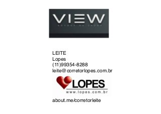 LEITE
Lopes
(11)99354-8288
leite@corretorlopes.com.br




about.me/corretorleite

 