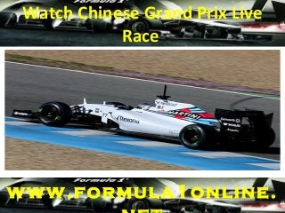 Watch Chinese Grand Prix Live
Race
www.formula1online.
 