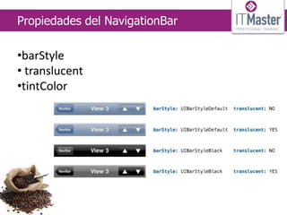 Propiedades del NavigationBar

•barStyle
• translucent
•tintColor
 
