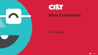 View Controllers
Elton Mendes
 