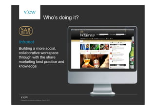 Who’s doing it?



Intranet
Building a more social,
collaborative workspace
through with the share
marketing best practice and
knowledge
 