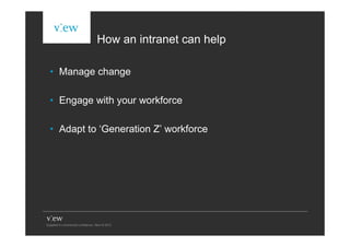 How an intranet can help

• Manage change

• Engage with your workforce

• Adapt to ‘Generation Z’ workforce
 