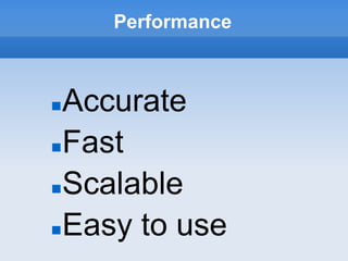 Performance



 Accurate
 Fast

 Scalable

 Easy to use
 
