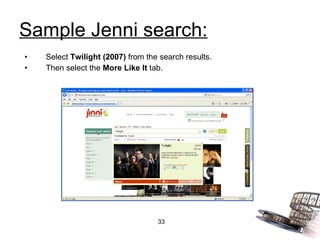 Sample Jenni search: Select  Twilight (2007)  from the search results. Then select the  More Like It  tab. 