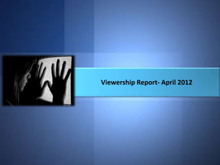 Viewership Report- April 2012
 