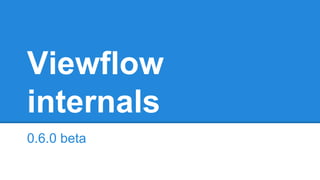 Viewflow 
internals 
0.6.0 beta 
 