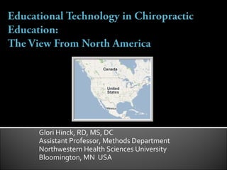 Glori Hinck, RD, MS, DC Assistant Professor, Methods Department Northwestern Health Sciences University Bloomington, MN  USA 