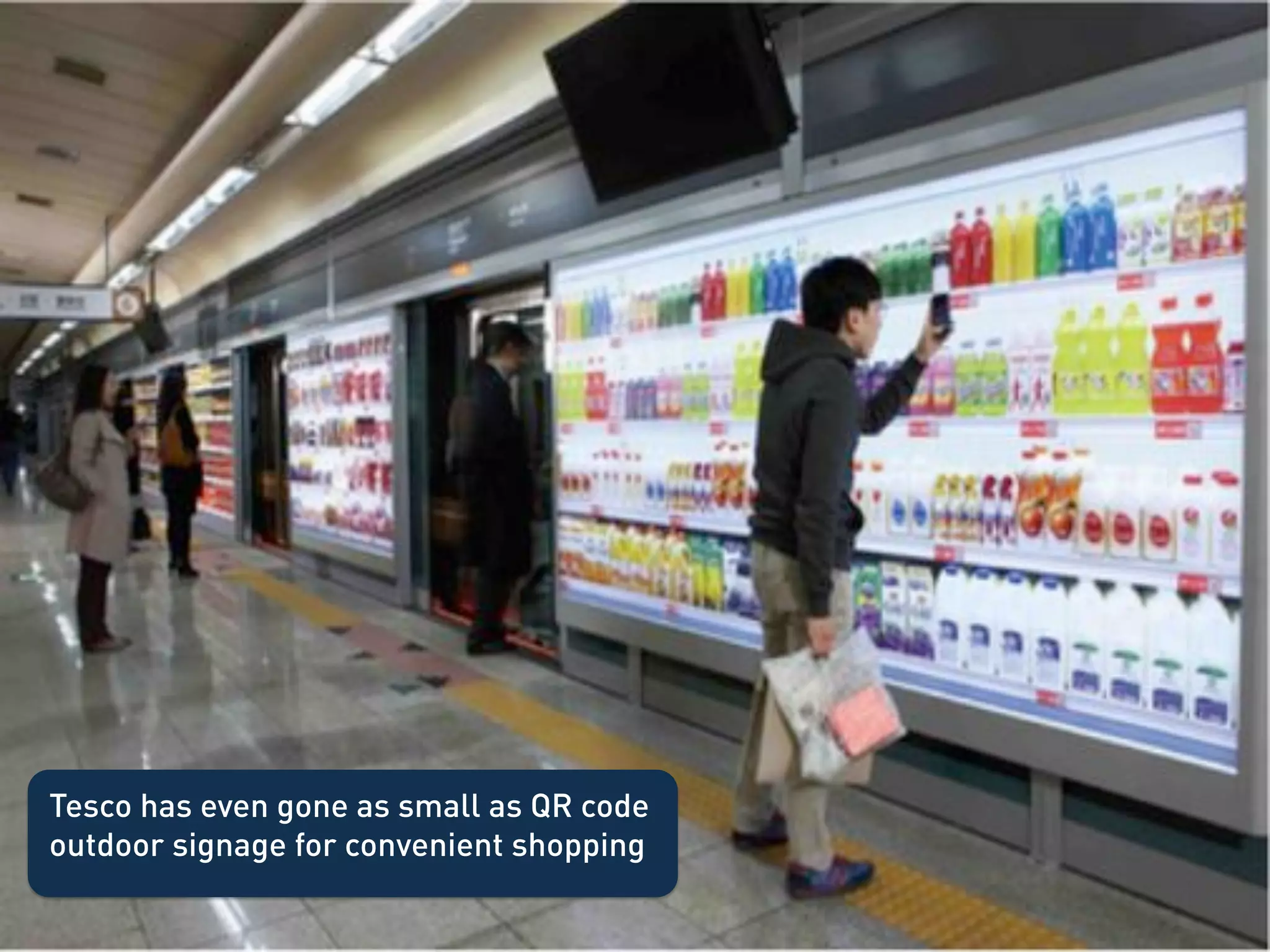 Tesco has even gone as small as QR code
outdoor signage for convenient shopping
 