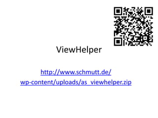 ViewHelper
http://www.schmutt.de/
wp-content/uploads/as_viewhelper.zip

 