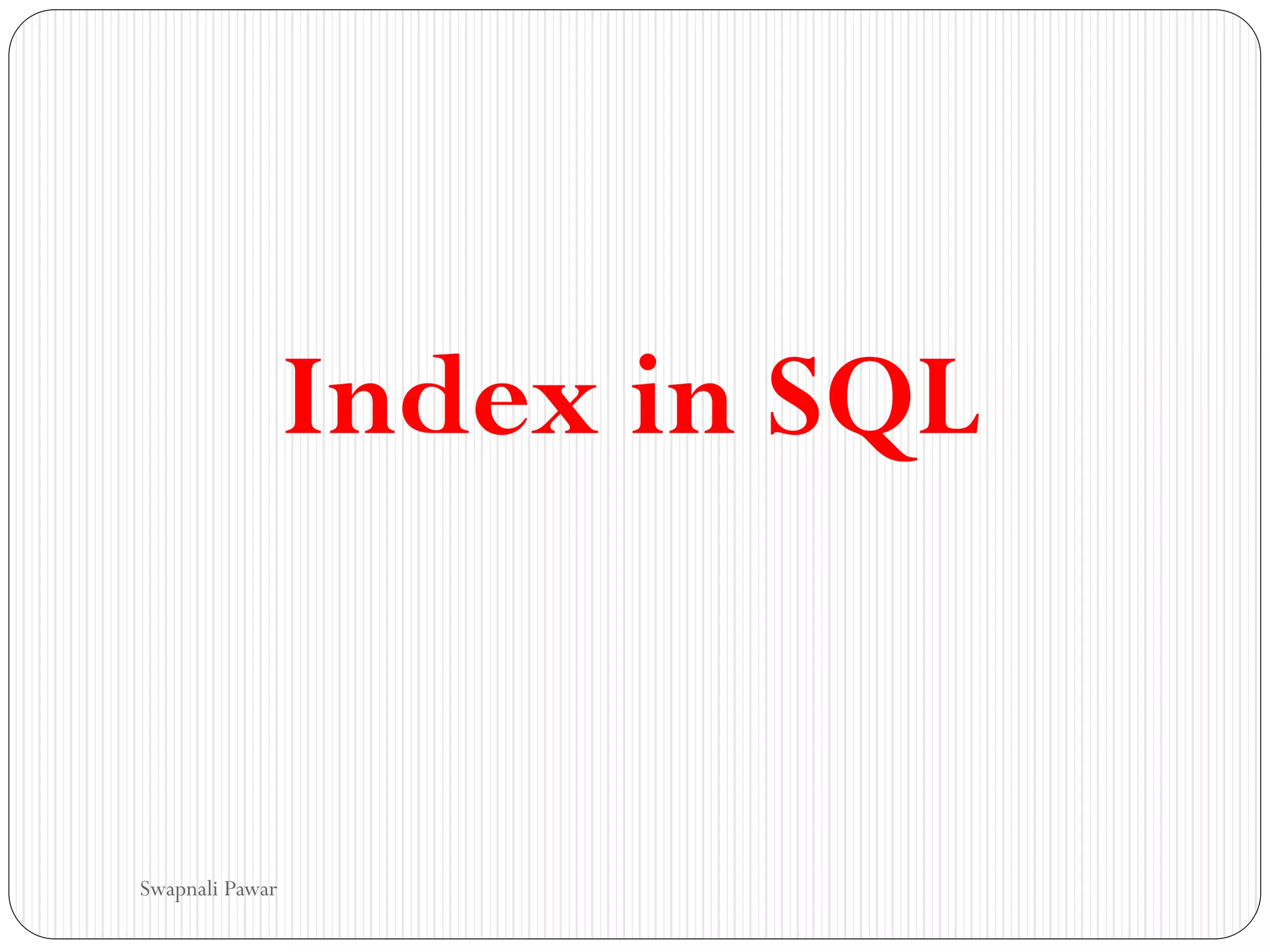 Index in SQL
Swapnali Pawar
 