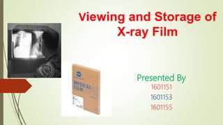 Viewing and Storage of
X-ray Film
Presented By
1601151
1601153
1601155
 