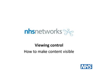 Viewing control
How to make content visible
 