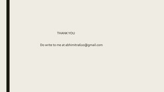 THANKYOU
Do write to me at abhimitra620@gmail.com
 
