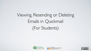Viewing, Resending or Deleting
     Emails in Quickmail
        (For Students)
 