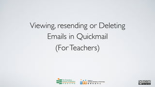 Viewing, resending or Deleting
     Emails in Quickmail
        (For Teachers)
 
