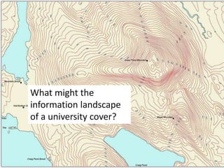 What might the
information landscape
of a university cover?
 