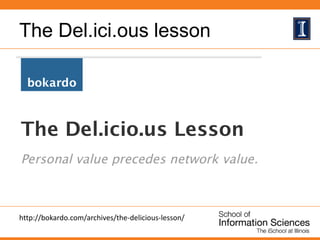 The Del.ici.ous lesson
What does your data do for the individual?
… the research group?
… the department?
… the field?
htt...