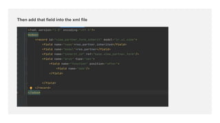 Then add that field into the xml file
 