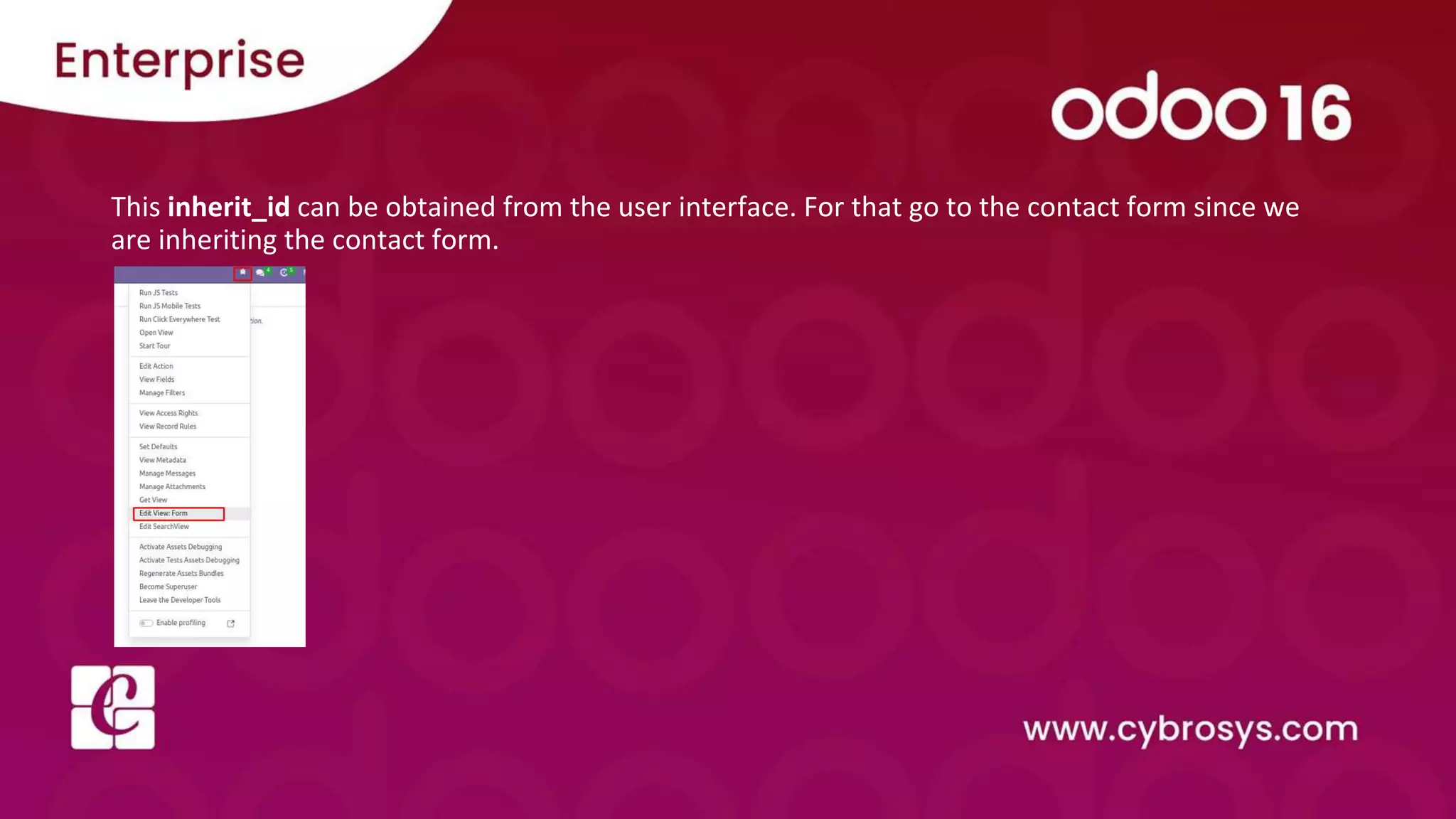 This inherit_id can be obtained from the user interface. For that go to the contact form since we are inheriting the contact form. 