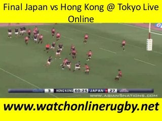 Final Japan vs Hong Kong @ Tokyo Live
Online
www.watchonlinerugby.net
 