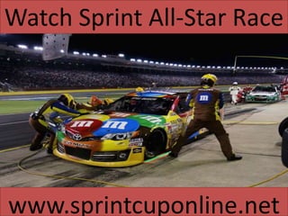 Watch Sprint All-Star Race
www.sprintcuponline.net
 