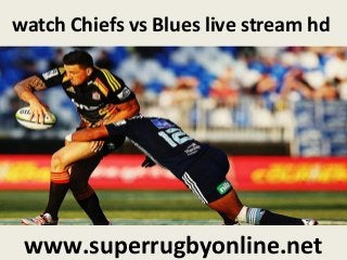watch Chiefs vs Blues live stream hd
www.superrugbyonline.net
 