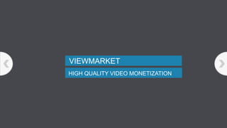 VIEWMARKET
HIGH QUALITY VIDEO MONETIZATION
 