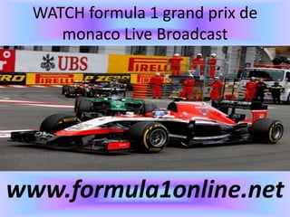 WATCH formula 1 grand prix de
monaco Live Broadcast
www.formula1online.net
 