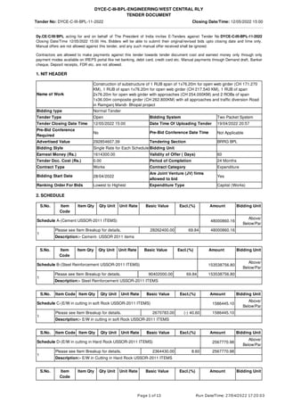 Dy.CE/C/III/BPL acting for and on behalf of The President of India invites E-Tenders against Tender No DYCE-C-III-BPL-11-2022
Closing Date/Time 12/05/2022 15:00 Hrs. Bidders will be able to submit their original/revised bids upto closing date and time only.
Manual offers are not allowed against this tender, and any such manual offer received shall be ignored.
Contractors are allowed to make payments against this tender towards tender document cost and earnest money only through only
payment modes available on IREPS portal like net banking, debit card, credit card etc. Manual payments through Demand draft, Banker
cheque, Deposit receipts, FDR etc. are not allowed.
1. NIT HEADER
Name of Work
Construction of substructure of 1 RUB span of 1x76.20m for open web girder (CH 171.270
KM), 1 RUB of span 1x76.20m for open web girder (CH 217.540 KM), 1 RUB of span
2x76.20m for open web girder with approaches (CH 254.000KM) and 2 ROBs of span
1x36.00m composite girder (CH 262.800KM) with all approaches and traffic diversion Road
in Ramganj Mandi- Bhopal project
Bidding type Normal Tender
Tender Type Open Bidding System Two Packet System
Tender Closing Date Time 12/05/2022 15:00 Date Time Of Uploading Tender 19/04/2022 20:57
Pre-Bid Conference
Required
No Pre-Bid Conference Date Time Not Applicable
Advertised Value 292854607.39 Tendering Section BRRG BPL
Bidding Style Single Rate for Each Schedule Bidding Unit
Earnest Money (Rs.) 1614300.00 Validity of Offer ( Days) 60
Tender Doc. Cost (Rs.) 0.00 Period of Completion 24 Months
Contract Type Works Contract Category Expenditure
Bidding Start Date 28/04/2022
Are Joint Venture (JV) firms
allowed to bid
Yes
Ranking Order For Bids Lowest to Highest Expenditure Type Capital (Works)
2. SCHEDULE
S.No. Item
Code
Item Qty Qty Unit Unit Rate Basic Value Escl.(%) Amount Bidding Unit
Schedule A-(Cement USSOR-2011 ITEMS) 48000860.16
Above/
Below/Par
1
Please see Item Breakup for details. 28262400.00 69.84 48000860.16
Description:- Cement- USSOR 2011 items
S.No. Item
Code
Item Qty Qty Unit Unit Rate Basic Value Escl.(%) Amount Bidding Unit
Schedule B-(Steel Reinforcement USSOR-2011 ITEMS) 153538756.80
Above/
Below/Par
1
Please see Item Breakup for details. 90402000.00 69.84 153538756.80
Description:- Steel Reinforcement USSOR-2011 ITEMS
S.No. Item Code Item Qty Qty Unit Unit Rate Basic Value Escl.(%) Amount Bidding Unit
Schedule C-(E/W in cutting in soft Rock USSOR-2011 ITEMS) 1586445.10
Above/
Below/Par
1
Please see Item Breakup for details. 2670783.00 (-) 40.60 1586445.10
Description:- E/W in cutting in soft Rock USSOR-2011 ITEMS
S.No. Item Code Item Qty Qty Unit Unit Rate Basic Value Escl.(%) Amount Bidding Unit
Schedule D-(E/W in cutting in Hard Rock USSOR-2011 ITEMS) 2567770.98
Above/
Below/Par
1
Please see Item Breakup for details. 2364430.00 8.60 2567770.98
Description:- E/W in Cutting in Hard Rock USSOR-2011 ITEMS
S.No. Item
Code
Item Qty Qty Unit Unit Rate Basic Value Escl.(%) Amount Bidding Unit
Page 1 of 13 Run Date/Time: 27/04/2022 17:20:03
DYCE-C-III-BPL-ENGINEERING/WEST CENTRAL RLY
TENDER DOCUMENT
Tender No: DYCE-C-III-BPL-11-2022 Closing Date/Time: 12/05/2022 15:00
 